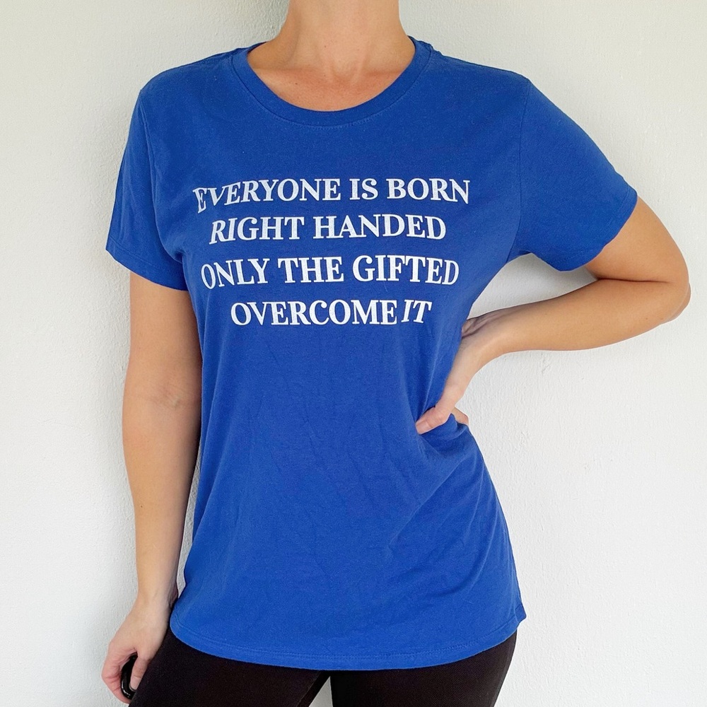 Everyone is born right handed, only the gifted overcome it blue tee medium